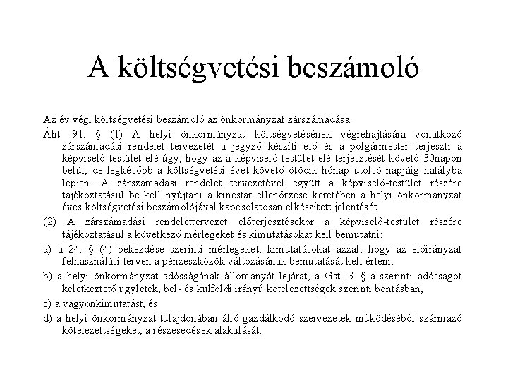 A költségvetési beszámoló Az év végi költségvetési beszámoló az önkormányzat zárszámadása. Áht. 91. § A költségvetési beszámoló Az év végi költségvetési beszámoló az önkormányzat zárszámadása. Áht. 91. §