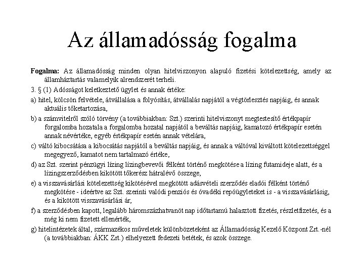 Az államadósság fogalma Fogalma: Az államadósság minden olyan hitelviszonyon alapuló fizetési kötelezettség, amely az