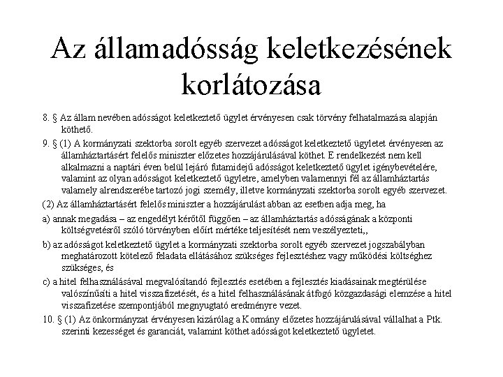 Az államadósság keletkezésének korlátozása 8. § Az állam nevében adósságot keletkeztető ügylet érvényesen csak