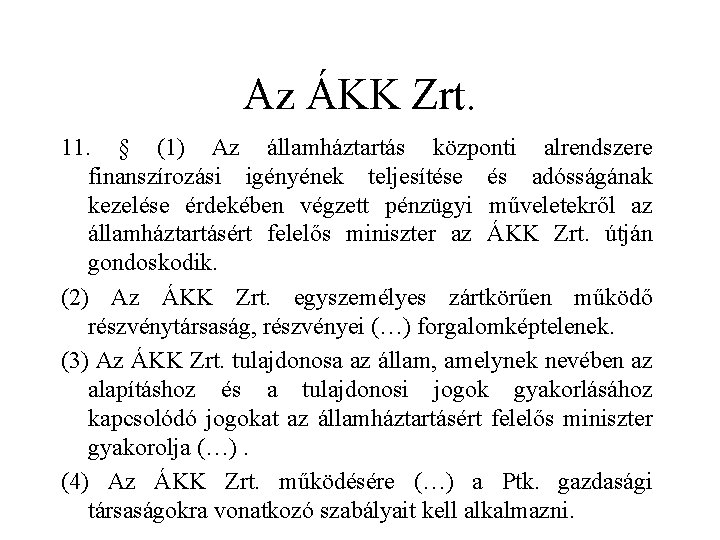 Az ÁKK Zrt. 11. § (1) Az államháztartás központi alrendszere finanszírozási igényének teljesítése és