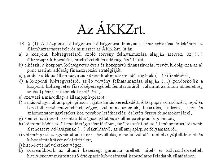 Az ÁKKZrt. 13. § (1) A központi költségvetési hiányának finanszírozása érdekében az államháztartásért felelős