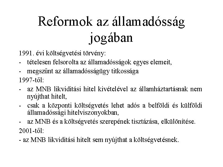 Reformok az államadósság jogában 1991. évi költségvetési törvény: - tételesen felsorolta az államadósságok egyes