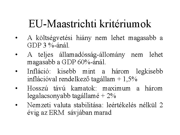 EU-Maastrichti kritériumok • • • A költségvetési hiány nem lehet magasabb a GDP 3