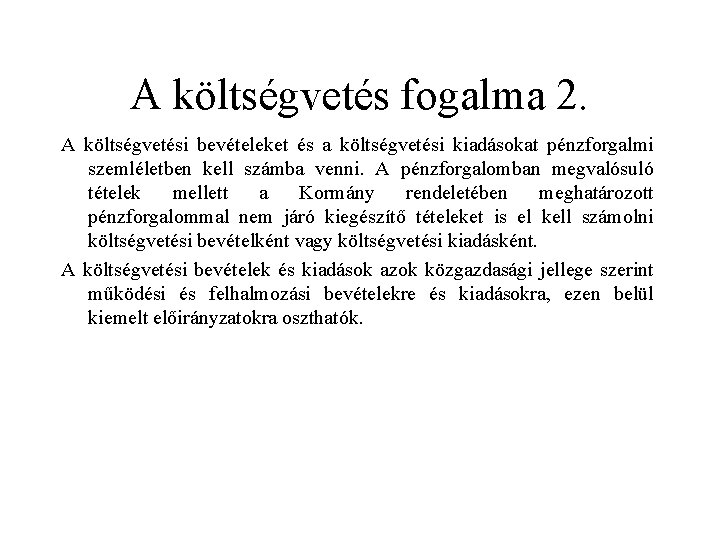 A költségvetés fogalma 2. A költségvetési bevételeket és a költségvetési kiadásokat pénzforgalmi szemléletben kell A költségvetés fogalma 2. A költségvetési bevételeket és a költségvetési kiadásokat pénzforgalmi szemléletben kell