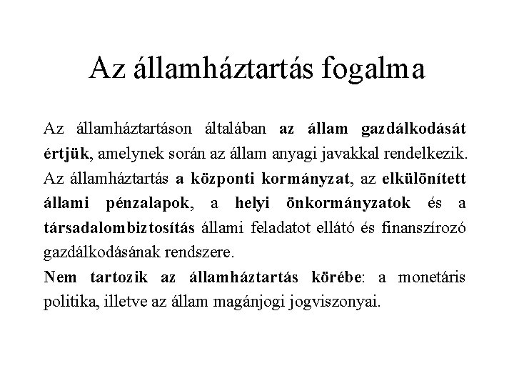 Az államháztartás fogalma Az államháztartáson általában az állam gazdálkodását értjük, amelynek során az állam Az államháztartás fogalma Az államháztartáson általában az állam gazdálkodását értjük, amelynek során az állam