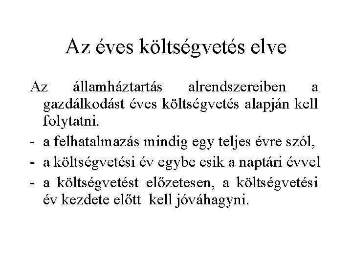 Az éves költségvetés elve Az államháztartás alrendszereiben a gazdálkodást éves költségvetés alapján kell folytatni.