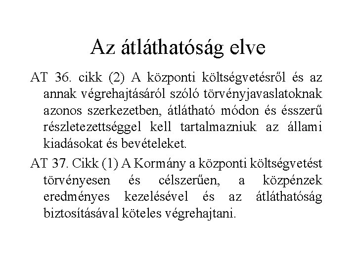 Az átláthatóság elve AT 36. cikk (2) A központi költségvetésről és az annak végrehajtásáról Az átláthatóság elve AT 36. cikk (2) A központi költségvetésről és az annak végrehajtásáról