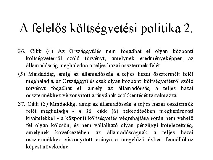 A felelős költségvetési politika 2. 36. Cikk (4) Az Országgyűlés nem fogadhat el olyan