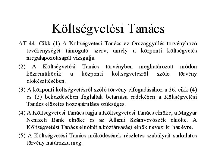 Költségvetési Tanács AT 44. Cikk (1) A Költségvetési Tanács az Országgyűlés törvényhozó tevékenységét támogató