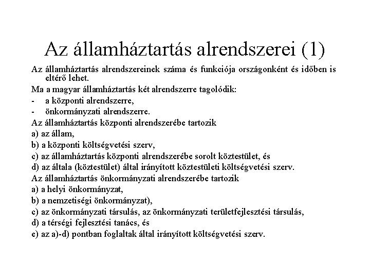 Az államháztartás alrendszerei (1) Az államháztartás alrendszereinek száma és funkciója országonként és időben is