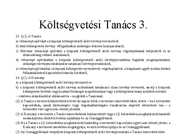Költségvetési Tanács 3. 23. § (1) A Tanács a) véleményt nyilvánít a központi költségvetésről Költségvetési Tanács 3. 23. § (1) A Tanács a) véleményt nyilvánít a központi költségvetésről