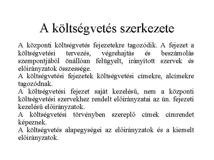 A költségvetés szerkezete A központi költségvetés fejezetekre tagozódik. A fejezet a költségvetési tervezés, végrehajtás A költségvetés szerkezete A központi költségvetés fejezetekre tagozódik. A fejezet a költségvetési tervezés, végrehajtás