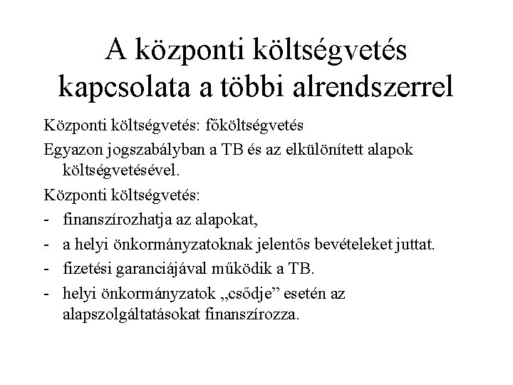 A központi költségvetés kapcsolata a többi alrendszerrel Központi költségvetés: főköltségvetés Egyazon jogszabályban a TB