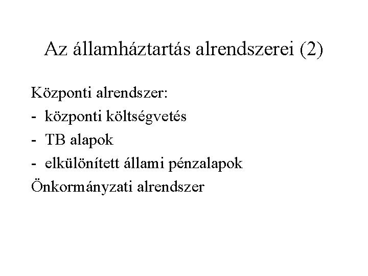 Az államháztartás alrendszerei (2) Központi alrendszer: - központi költségvetés - TB alapok - elkülönített