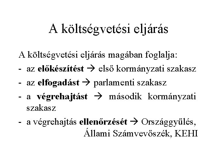 A költségvetési eljárás magában foglalja: - az előkészítést első kormányzati szakasz - az elfogadást