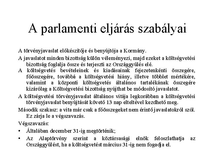 A parlamenti eljárás szabályai A törvényjavaslat előkészítője és benyújtója a Kormány. A javaslatot minden