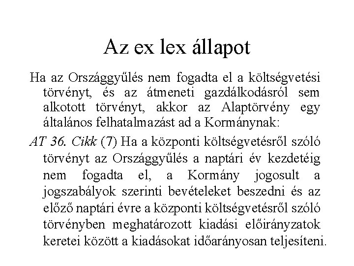 Az ex lex állapot Ha az Országgyűlés nem fogadta el a költségvetési törvényt, és