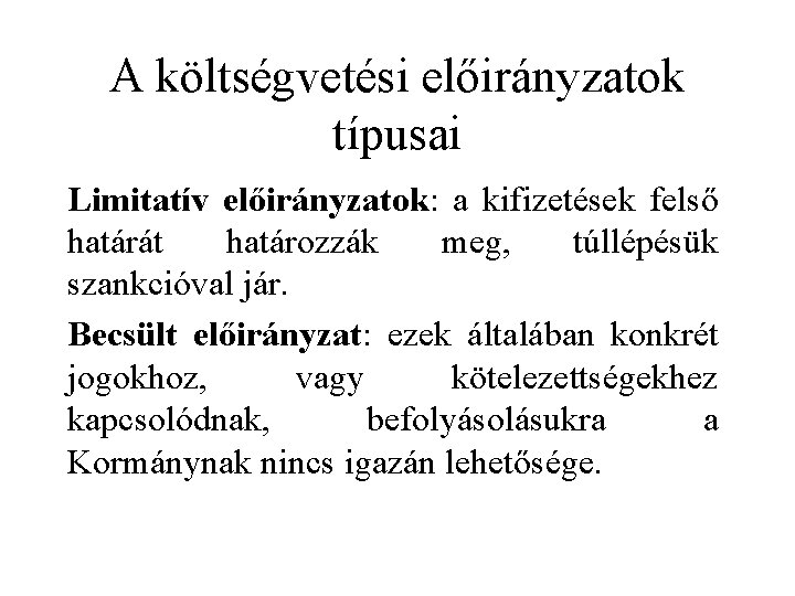 A költségvetési előirányzatok típusai Limitatív előirányzatok: a kifizetések felső határát határozzák meg, túllépésük szankcióval