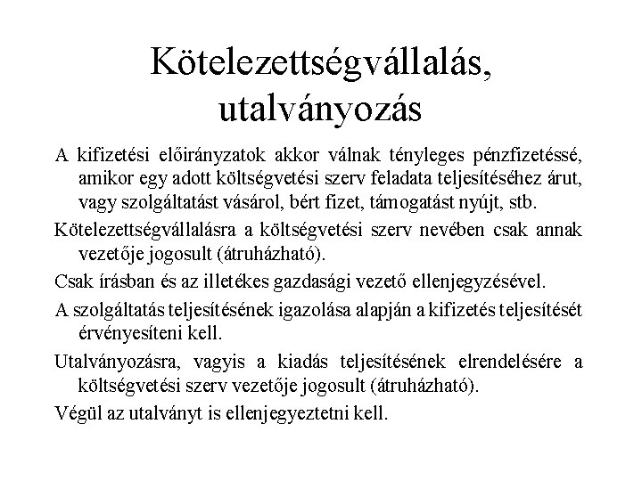 Kötelezettségvállalás, utalványozás A kifizetési előirányzatok akkor válnak tényleges pénzfizetéssé, amikor egy adott költségvetési szerv