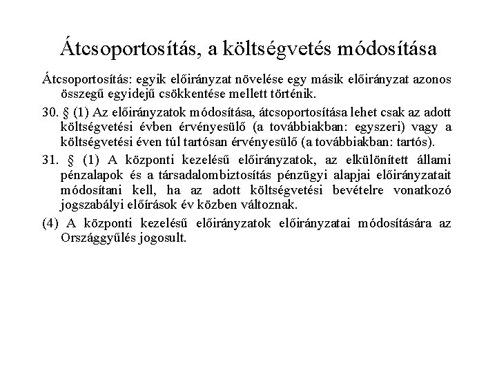 Átcsoportosítás, a költségvetés módosítása Átcsoportosítás: egyik előirányzat növelése egy másik előirányzat azonos összegű egyidejű