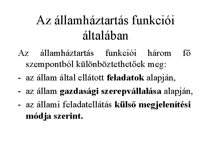 Az államháztartás funkciói általában Az államháztartás funkciói három fő szempontból különböztethetőek meg: - az