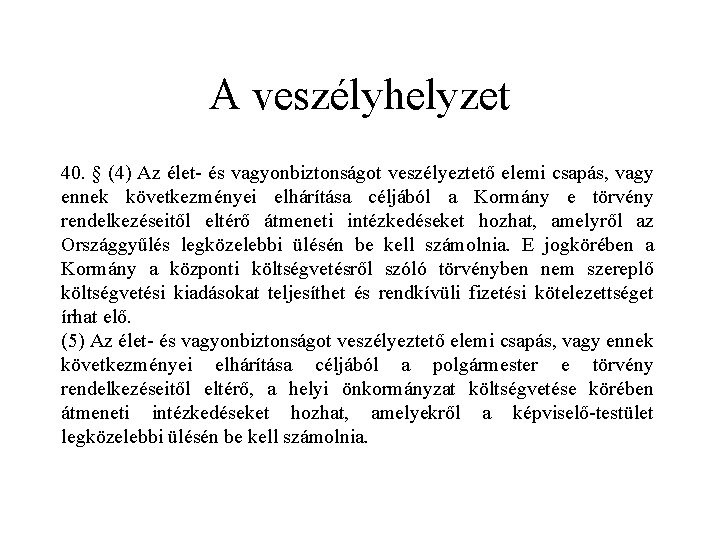 A veszélyhelyzet 40. § (4) Az élet- és vagyonbiztonságot veszélyeztető elemi csapás, vagy ennek