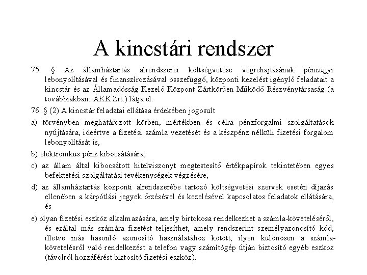 A kincstári rendszer 75. § Az államháztartás alrendszerei költségvetése végrehajtásának pénzügyi lebonyolításával és finanszírozásával