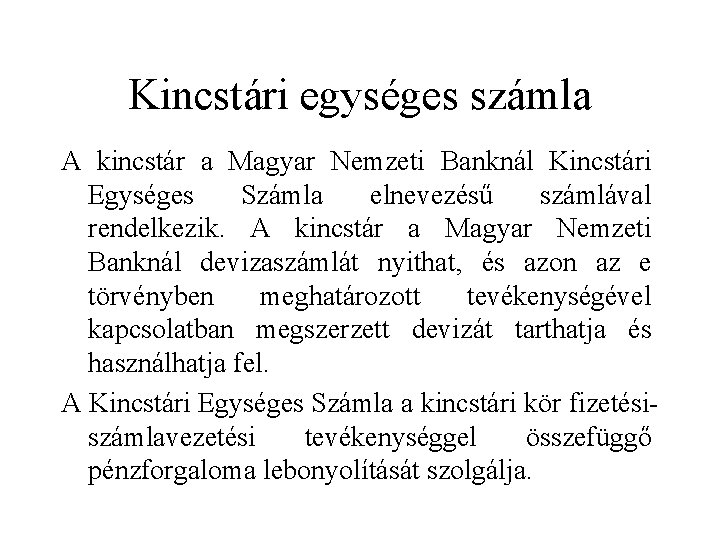 Kincstári egységes számla A kincstár a Magyar Nemzeti Banknál Kincstári Egységes Számla elnevezésű számlával