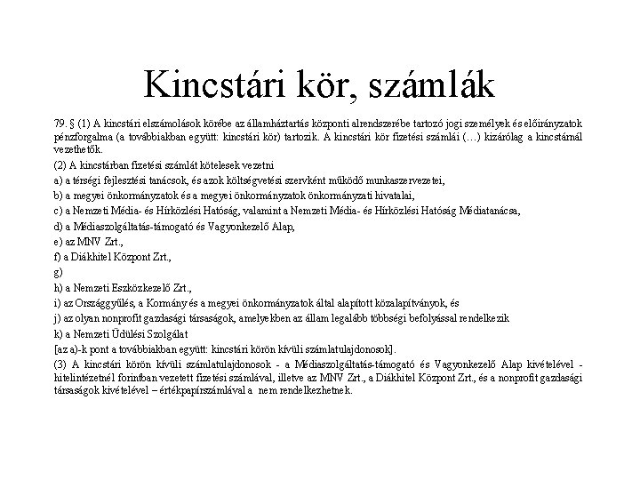 Kincstári kör, számlák 79. § (1) A kincstári elszámolások körébe az államháztartás központi alrendszerébe