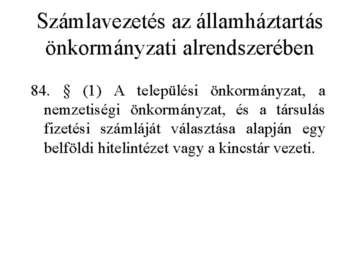 Számlavezetés az államháztartás önkormányzati alrendszerében 84. § (1) A települési önkormányzat, a nemzetiségi önkormányzat,