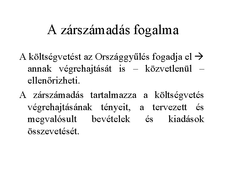 A zárszámadás fogalma A költségvetést az Országgyűlés fogadja el annak végrehajtását is – közvetlenül A zárszámadás fogalma A költségvetést az Országgyűlés fogadja el annak végrehajtását is – közvetlenül