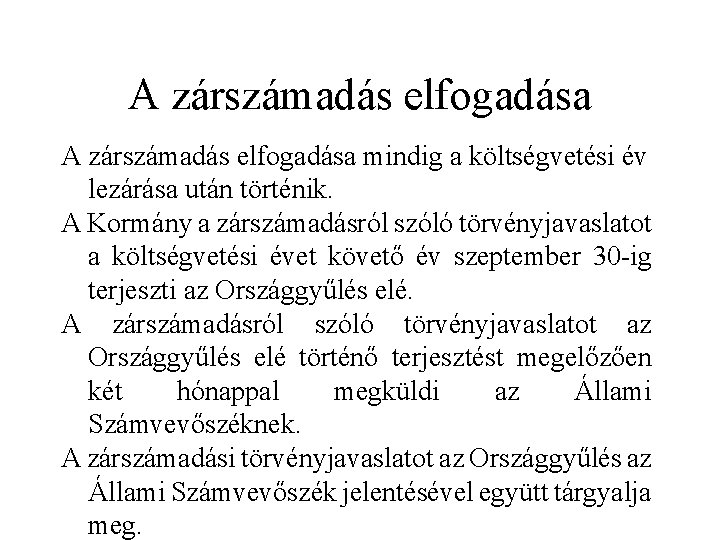 A zárszámadás elfogadása mindig a költségvetési év lezárása után történik. A Kormány a zárszámadásról