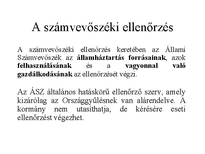 A számvevőszéki ellenőrzés keretében az Állami Számvevőszék az államháztartás forrásainak, azok felhasználásának és a