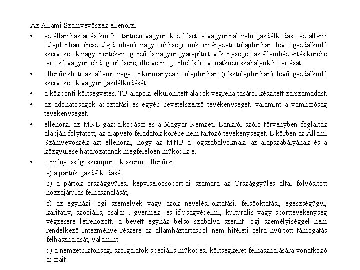 Az Állami Számvevőszék ellenőrzi • az államháztartás körébe tartozó vagyon kezelését, a vagyonnal való