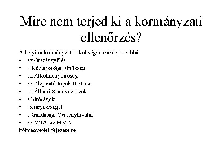 Mire nem terjed ki a kormányzati ellenőrzés? A helyi önkormányzatok költségvetéseire, továbbá • az