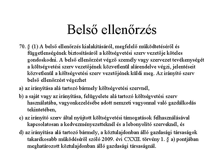 Belső ellenőrzés 70. § (1) A belső ellenőrzés kialakításáról, megfelelő működtetéséről és függetlenségének biztosításáról