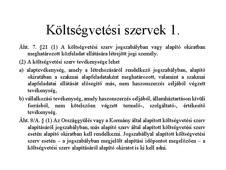 Költségvetési szervek 1. Áht. 7. § 21 (1) A költségvetési szerv jogszabályban vagy alapító Költségvetési szervek 1. Áht. 7. § 21 (1) A költségvetési szerv jogszabályban vagy alapító