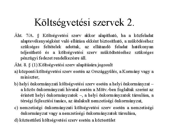 Költségvetési szervek 2. Áht. 7/A. § Költségvetési szerv akkor alapítható, ha a közfeladat alaptevékenységként