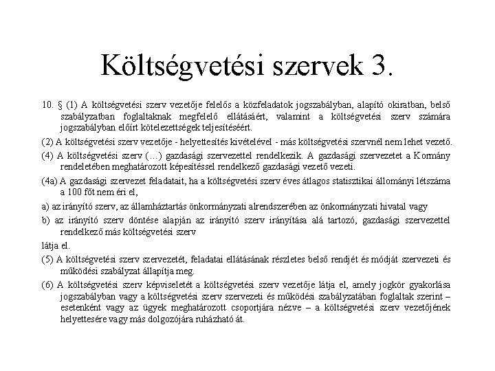 Költségvetési szervek 3. 10. § (1) A költségvetési szerv vezetője felelős a közfeladatok jogszabályban,