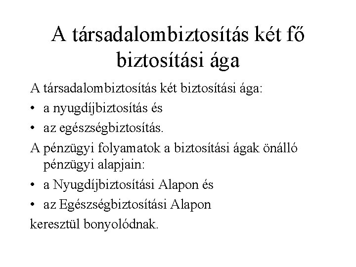 A társadalombiztosítás két fő biztosítási ága A társadalombiztosítás két biztosítási ága: • a nyugdíjbiztosítás