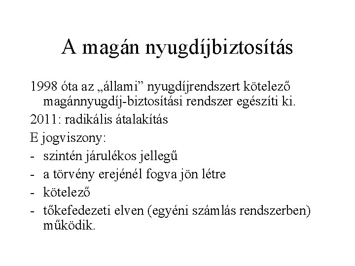 A magán nyugdíjbiztosítás 1998 óta az „állami” nyugdíjrendszert kötelező magánnyugdíj-biztosítási rendszer egészíti ki. 2011: A magán nyugdíjbiztosítás 1998 óta az „állami” nyugdíjrendszert kötelező magánnyugdíj-biztosítási rendszer egészíti ki. 2011: