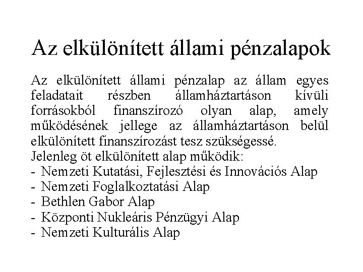 Az elkülönített állami pénzalapok Az elkülönített állami pénzalap az állam egyes feladatait részben államháztartáson