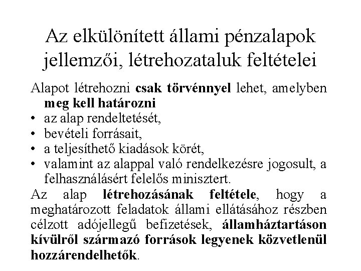 Az elkülönített állami pénzalapok jellemzői, létrehozataluk feltételei Alapot létrehozni csak törvénnyel lehet, amelyben meg