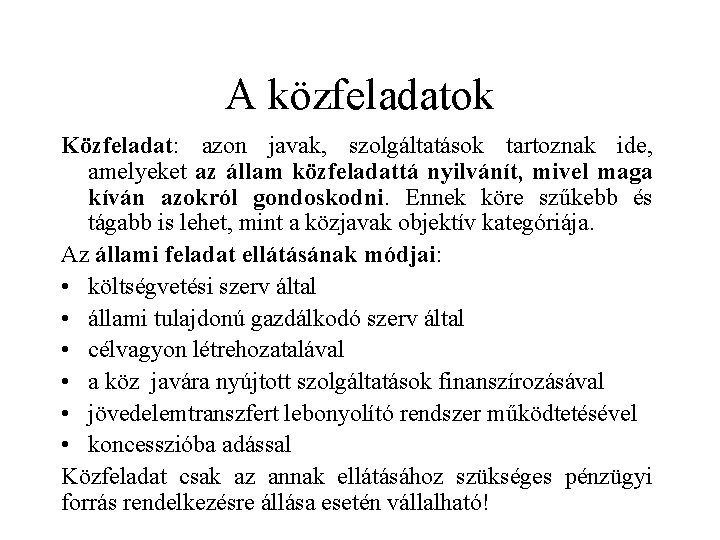 A közfeladatok Közfeladat: azon javak, szolgáltatások tartoznak ide, amelyeket az állam közfeladattá nyilvánít, mivel