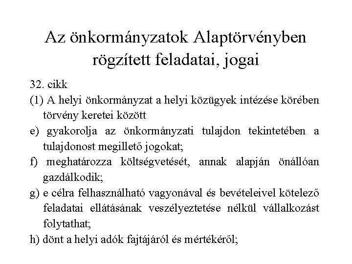 Az önkormányzatok Alaptörvényben rögzített feladatai, jogai 32. cikk (1) A helyi önkormányzat a helyi