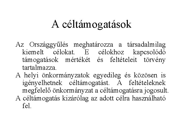 A céltámogatások Az Országgyűlés meghatározza a társadalmilag kiemelt célokat. E célokhoz kapcsolódó támogatások mértékét