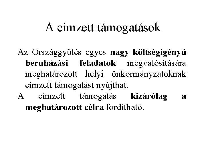 A címzett támogatások Az Országgyűlés egyes nagy költségigényű beruházási feladatok megvalósítására meghatározott helyi önkormányzatoknak