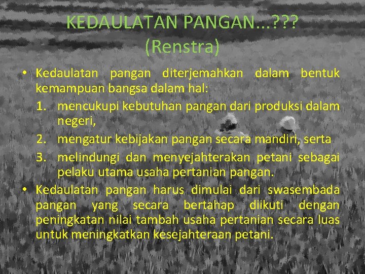 KEDAULATAN PANGAN. . . ? ? ? (Renstra) • Kedaulatan pangan diterjemahkan dalam bentuk