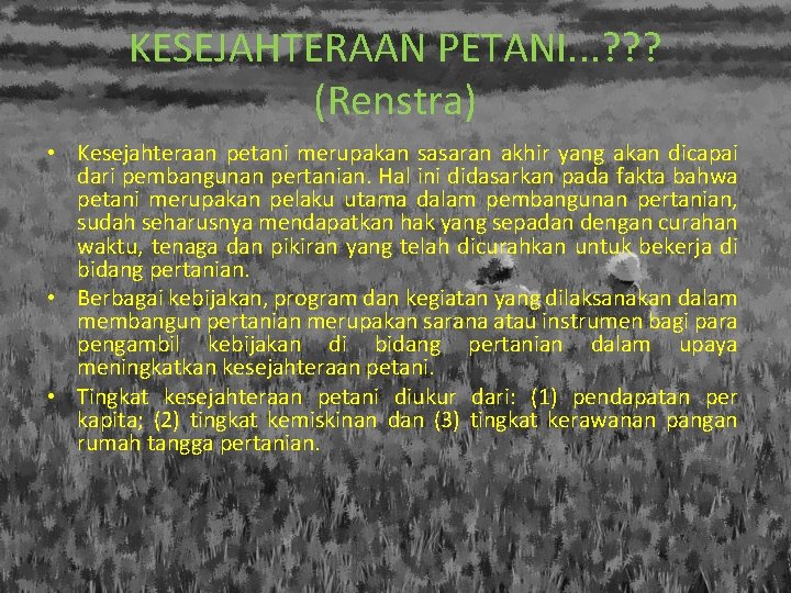 KESEJAHTERAAN PETANI. . . ? ? ? (Renstra) • Kesejahteraan petani merupakan sasaran akhir