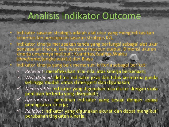 Analisis Indikator Outcome • Indikator sasaran strategis adalah alat ukur yang mengindikasikan keberhasilan pencapaian